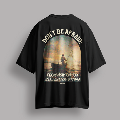 DON`T BE AFRAID - T-SHIRT OVERSIZED