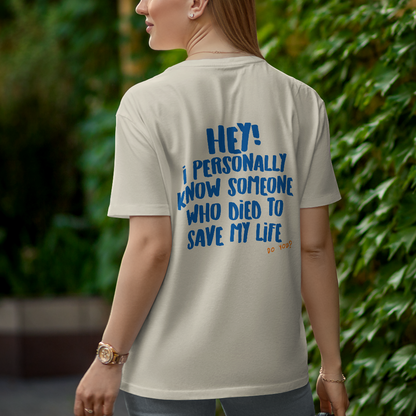 HE DIED TO SAVE YOUR LIFE - T-SHIRT OVERSIZED